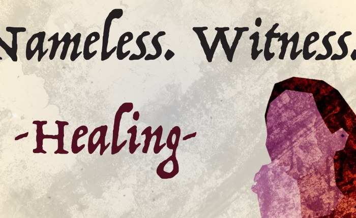 Nameless. Witness. Healing.